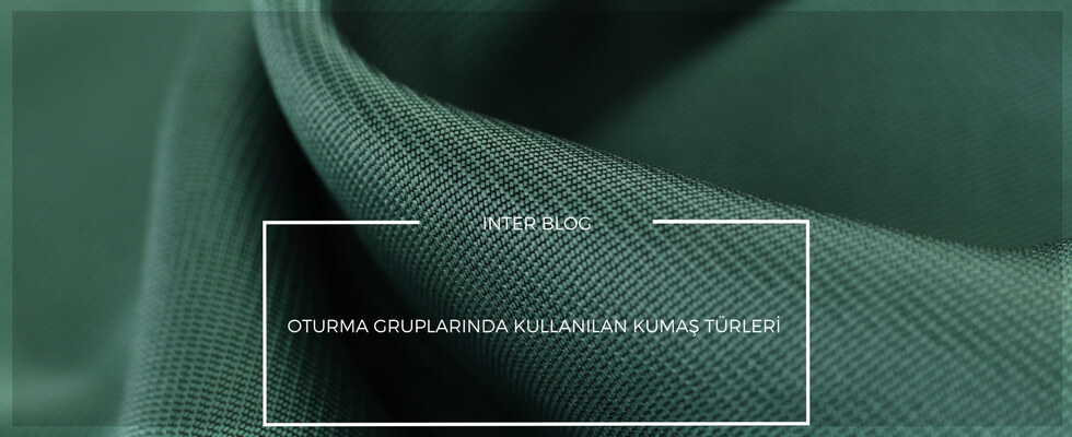 Oturma Gruplarında Kullanılan Kumaş Türleri