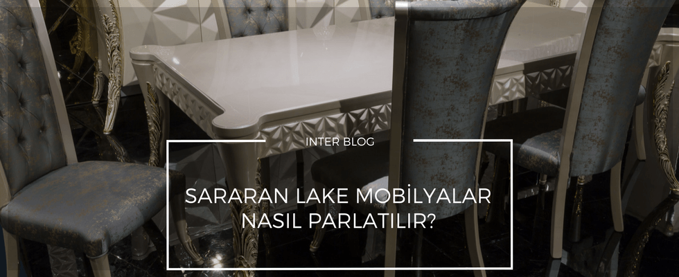 Sararan Lake Mobilyalar Nasıl Parlatılır?